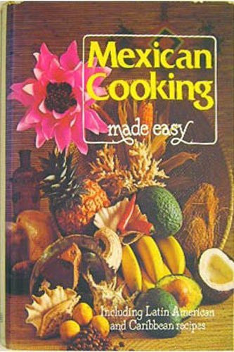 Mexican Cooking Made Easy: Including Latin American and Caribbean Recipes
