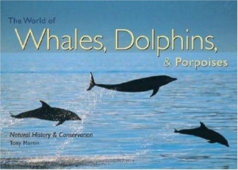 The World of Whales, Dolphins, & Porpoises: Natural History & Conservation
