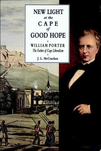 New Light at the Cape of Good Hope: William Porter, the Father of Cape Liberalism (Occasional S.)