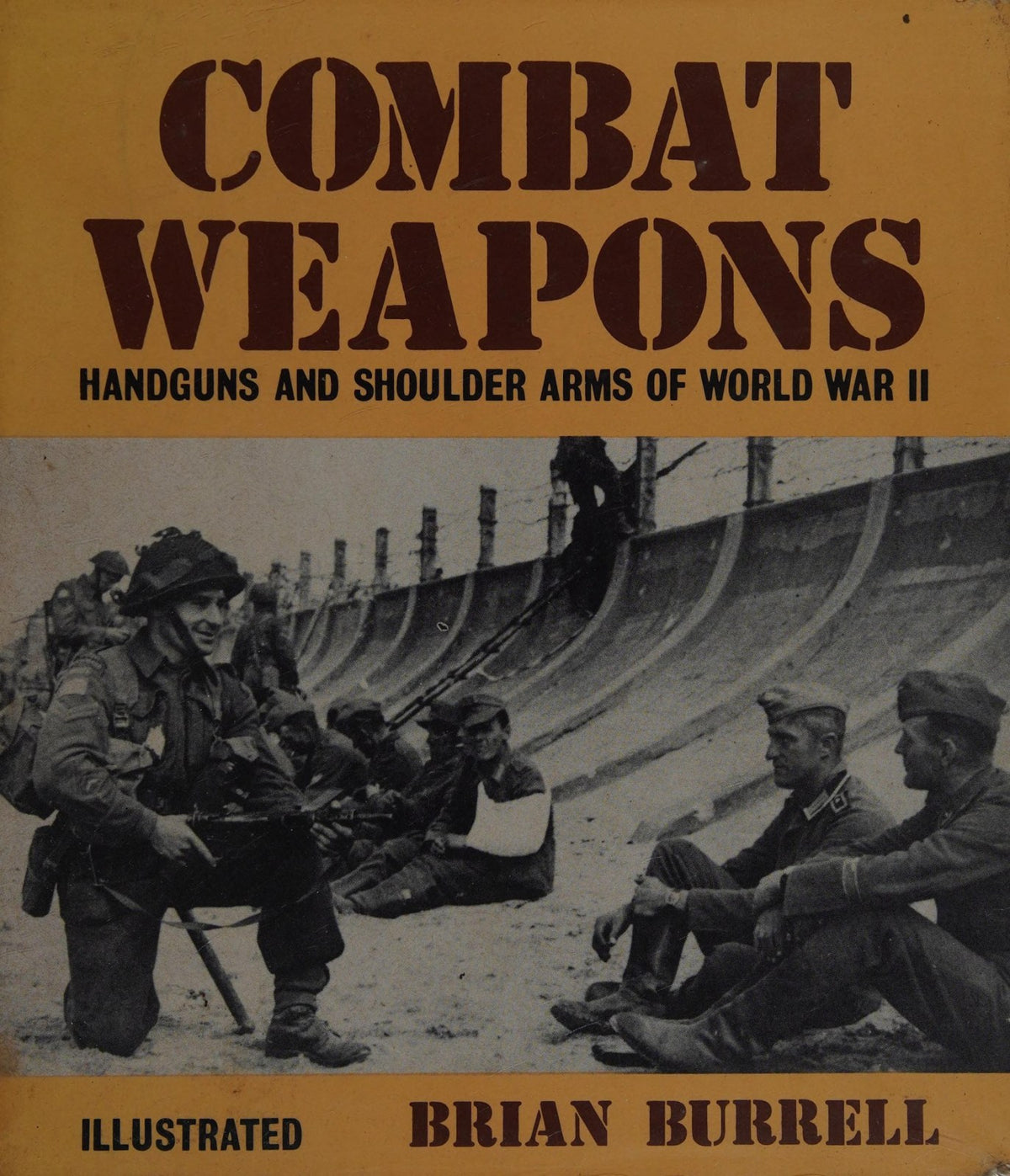Combat Weapons Handguns and Shoulder Arms of World War Two