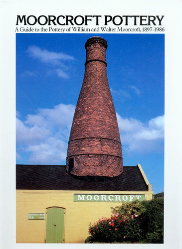 Moorcroft Pottery: Guide to the Pottery of William and Walter Moorcroft, 1897-1986