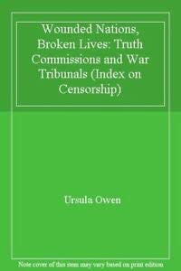 Wounded Nations, Broken Lives: Truth Commissions and War Tribunals: 5 (Index on Censorship)