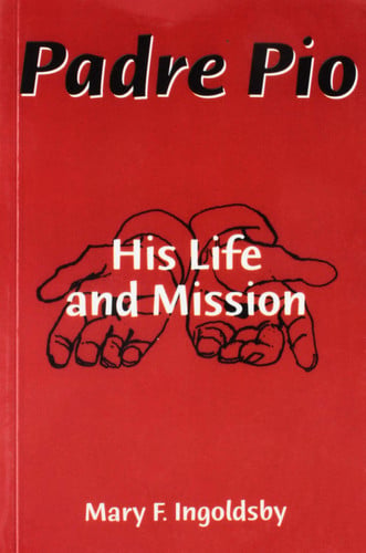 Padre Pio: His Life and Mission