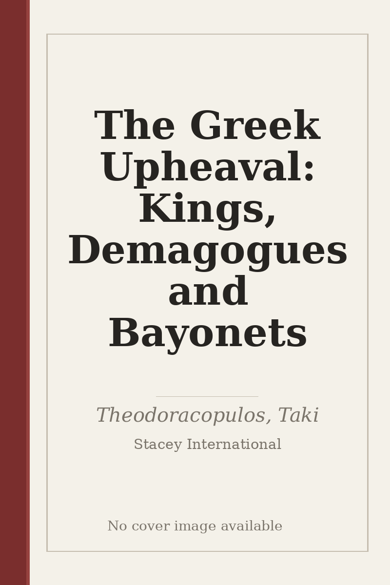 The Greek Upheaval: Kings, Demagogues and Bayonets - no cover image available