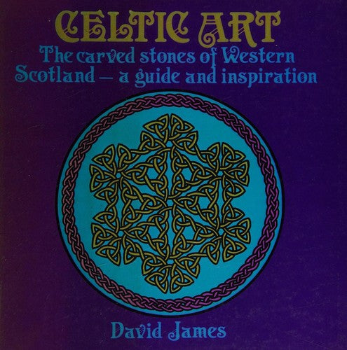 Celtic Art: Carved Stones of Western Scotland - A Guide and Inspiration