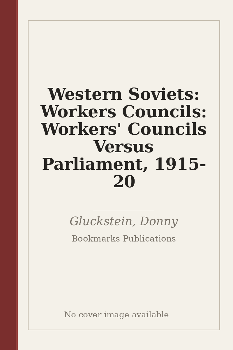 Western Soviets: Workers Councils: Workers' Councils Versus Parliament, 1915-20 - no cover image available