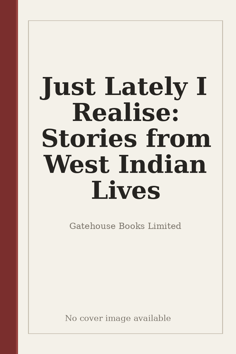 Just Lately I Realise: Stories from West Indian Lives - no cover image available