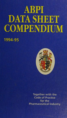 ABPI Data Sheet Compendium 1994-95. Together With the Code of Practice for the Pharmaceutical Industry