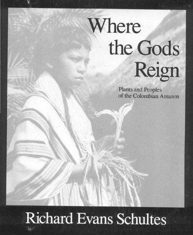Where the Gods Reign: Plants and Peoples of the Colombian Amazon
