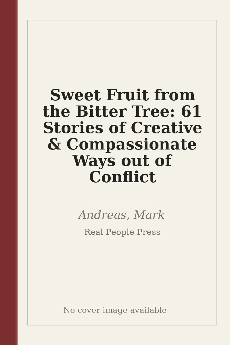 Sweet Fruit from the Bitter Tree: 61 Stories of Creative & Compassionate Ways out of Conflict - no cover image available