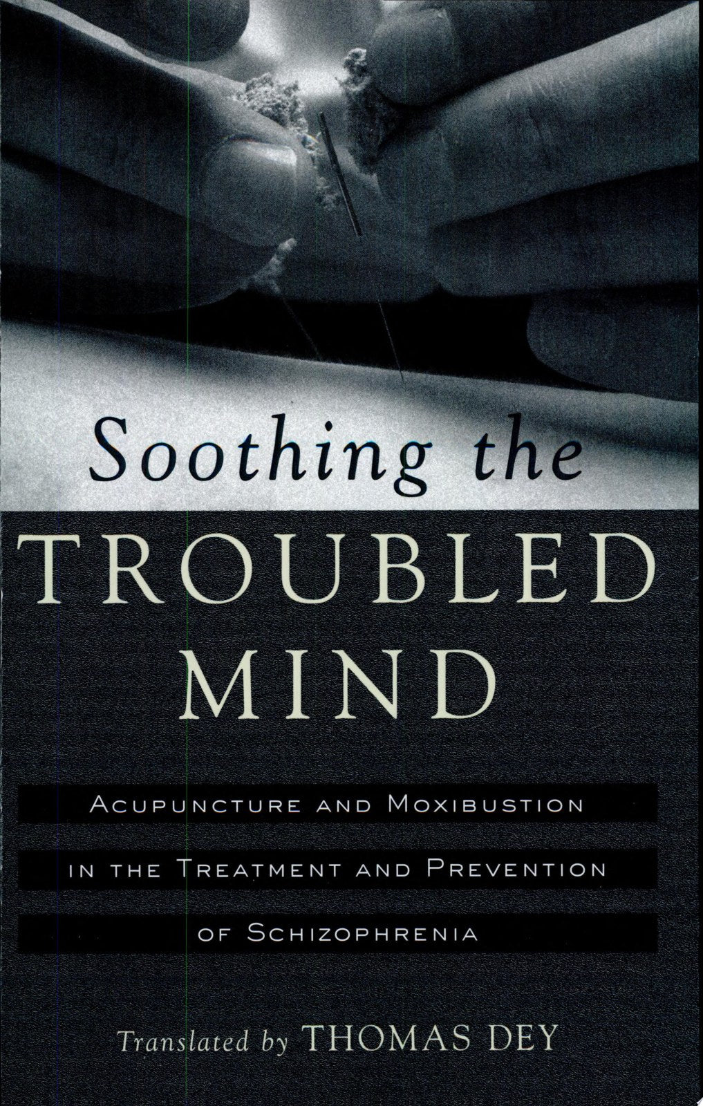 Soothing the Troubled Mind: Treatment and Prevention of Schizophrenia with Acupuncture and Moxibustion