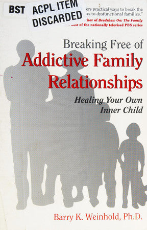 Breaking Free of Addictive Family Relationships: Healing Your Own Inner Child