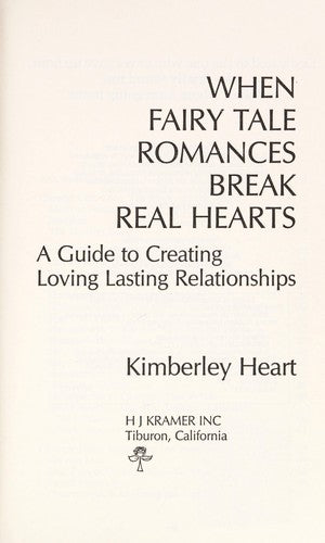 When Fairy Tale Romances Break Real Hearts: A Guide to Creating Loving, Lasting Relationships