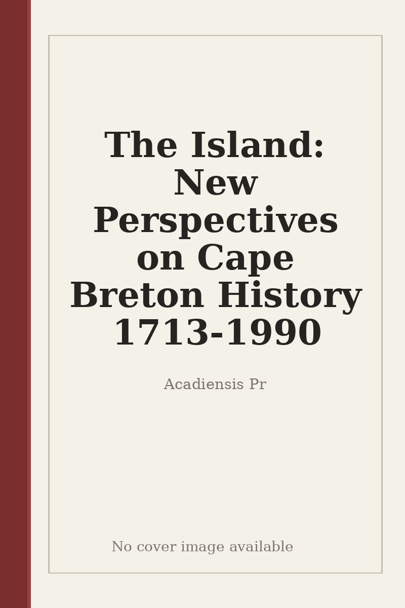 The Island: New Perspectives on Cape Breton History 1713-1990 - no cover image available