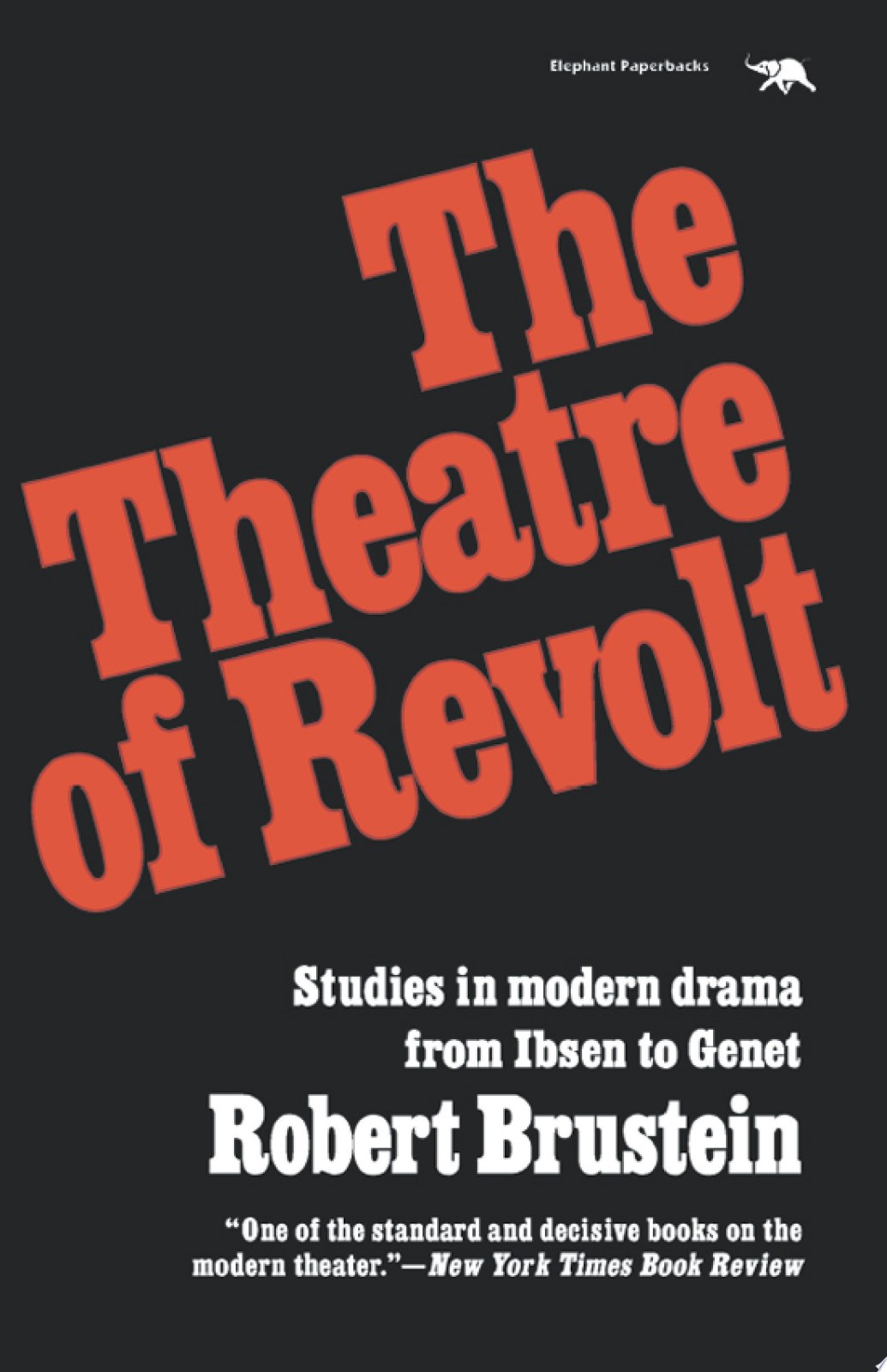 The Theatre of Revolt: Studies in modern drama from Ibsen to Genet: An Approach to Modern Drama