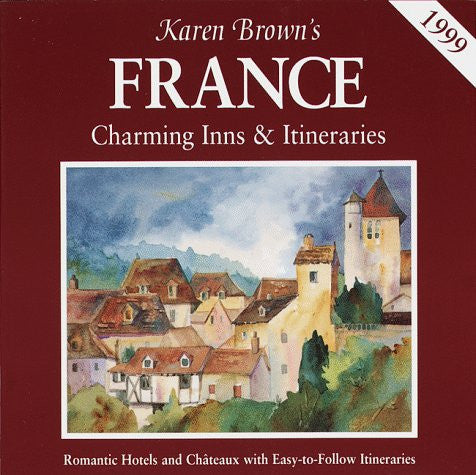 Karen Brown's France: Charming Inns and Itineraries (Karen Brown's charming inns & B&Bs)