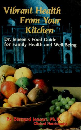 Vibrant Health from Your Kitchen: Dr.Jensen's Food Guide for Family Health and Well-being