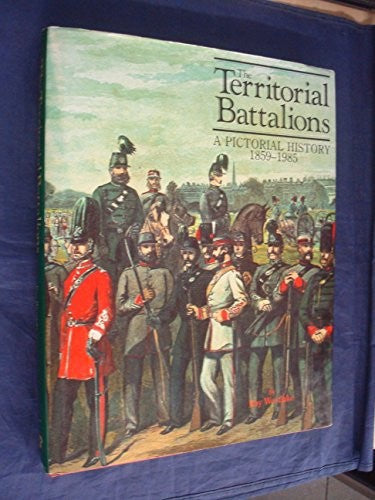 The Territorial Battalions: A Pictorial History, 1859-1985