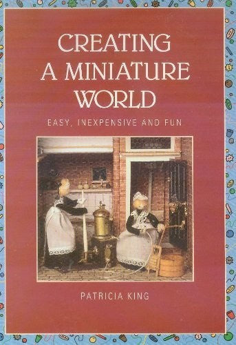 Creating a Miniature World: Easy, Inexpensive and Fun