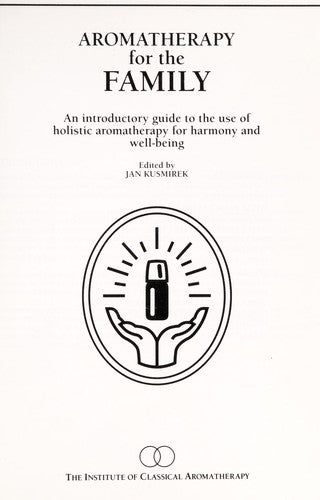 Aromatherapy for the Family: An Introductory Guide to the Use of Holistic Aromatherapy for Harmony and Well-being