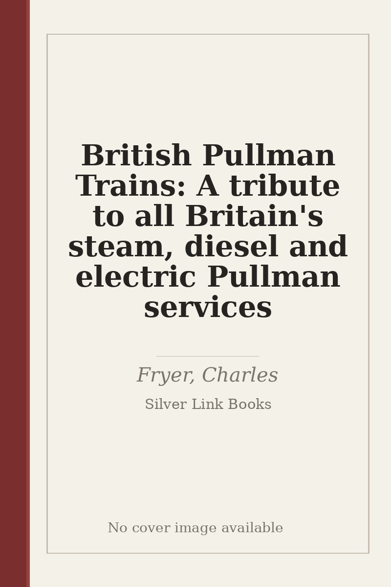 British Pullman Trains: A tribute to all Britain's steam, diesel and electric Pullman services - no cover image available