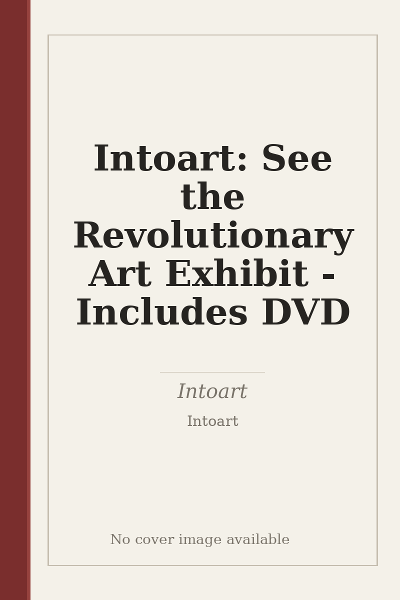 Intoart: See the Revolutionary Art Exhibit - Includes DVD - no cover image available