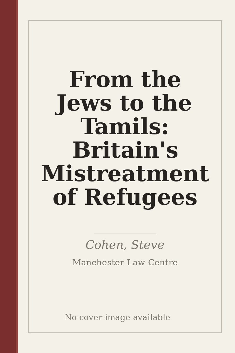 From the Jews to the Tamils: Britain's Mistreatment of Refugees - no cover image available