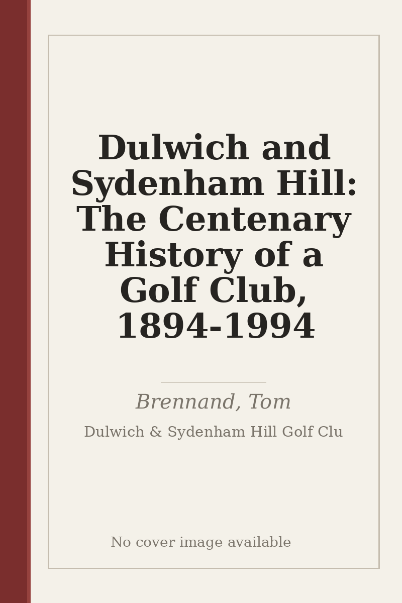 Dulwich and Sydenham Hill: The Centenary History of a Golf Club, 1894-1994 - no cover image available