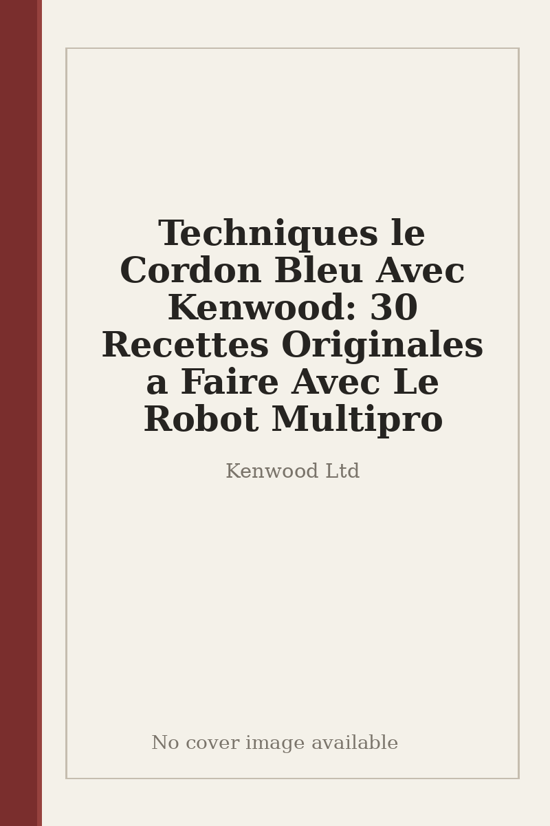 Techniques le Cordon Bleu Avec Kenwood: 30 Recettes Originales a Faire Avec Le Robot Multipro - no cover image available