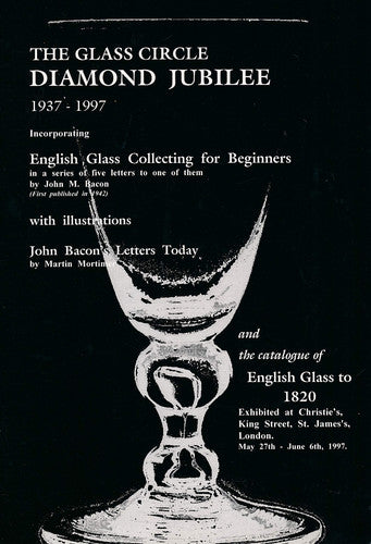Glass Circle Diamond Jubilee 1937-1997: English Glass Collecting for Beginner, John Bacon's Letters Today, History of Glass Circle, Jubilee Catalogue English Glass to 1820