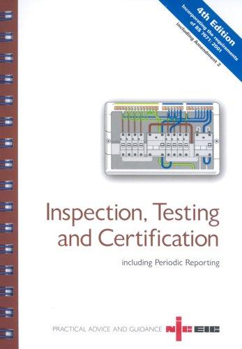 Inspection, Testing and Certification Including Periodic Reporting: 17th Edition Incorporating the Requirements of BS 7671: 2008