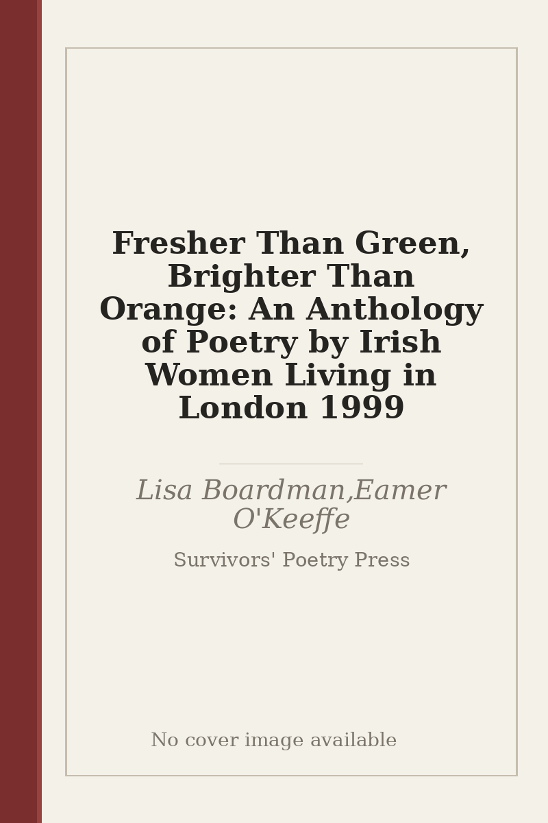 Fresher Than Green, Brighter Than Orange: An Anthology of Poetry by Irish Women Living in London 1999 - no cover image available