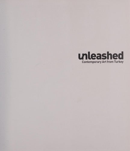 Unleashed: Contemporary Art from Turkey