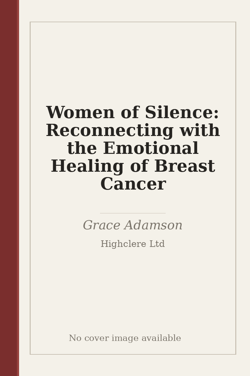 Women of Silence: Reconnecting with the Emotional Healing of Breast Cancer - no cover image available