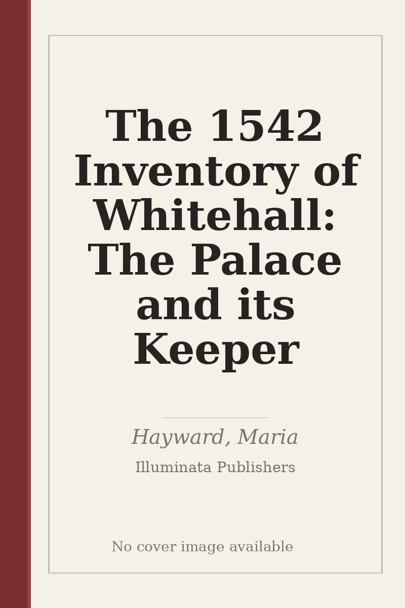 The 1542 Inventory of Whitehall: The Palace and its Keeper - no cover image available