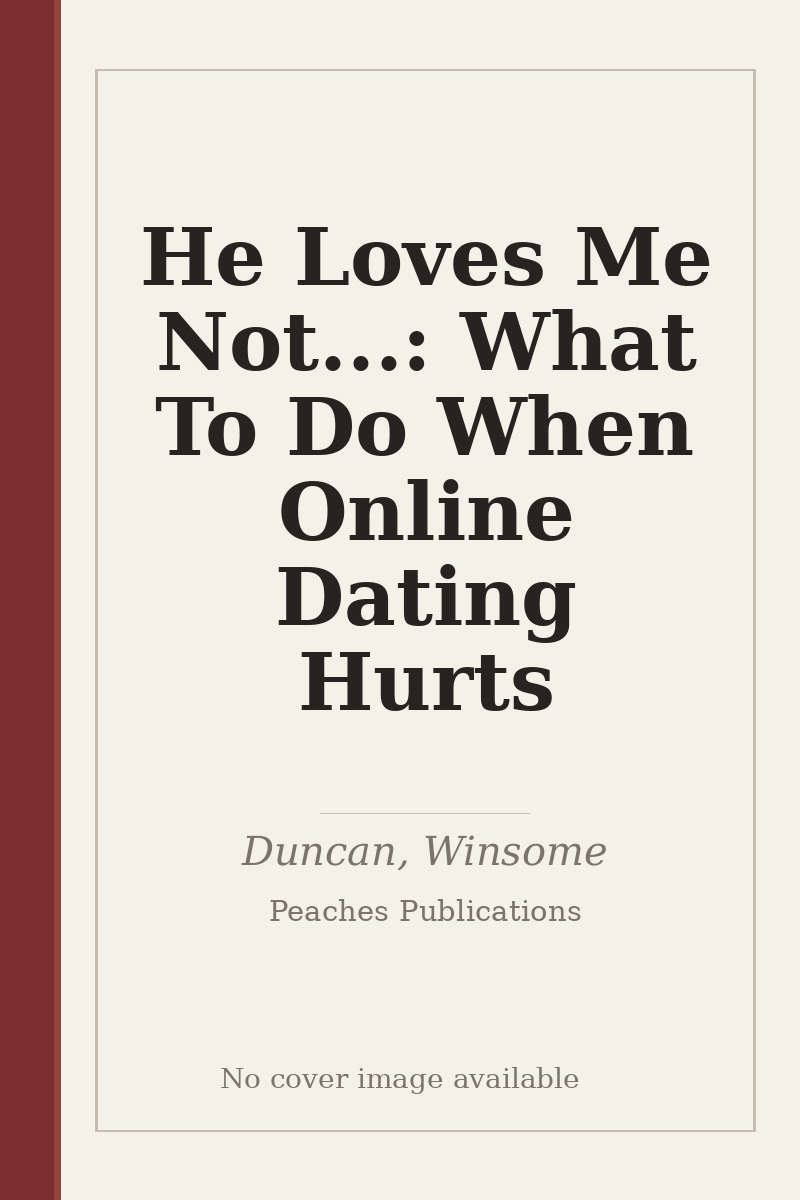 He Loves Me Not...: What To Do When Online Dating Hurts - no cover image available