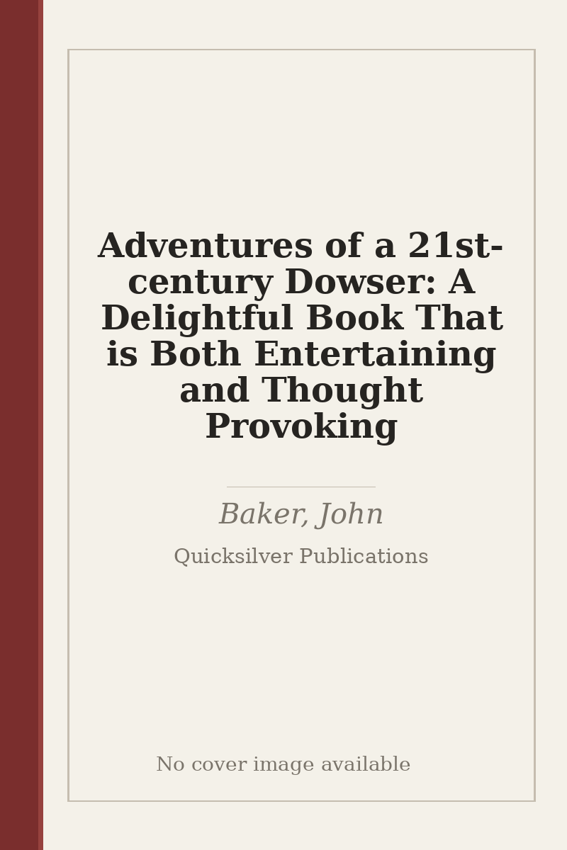 Adventures of a 21st-century Dowser: A Delightful Book That is Both Entertaining and Thought Provoking - no cover image available