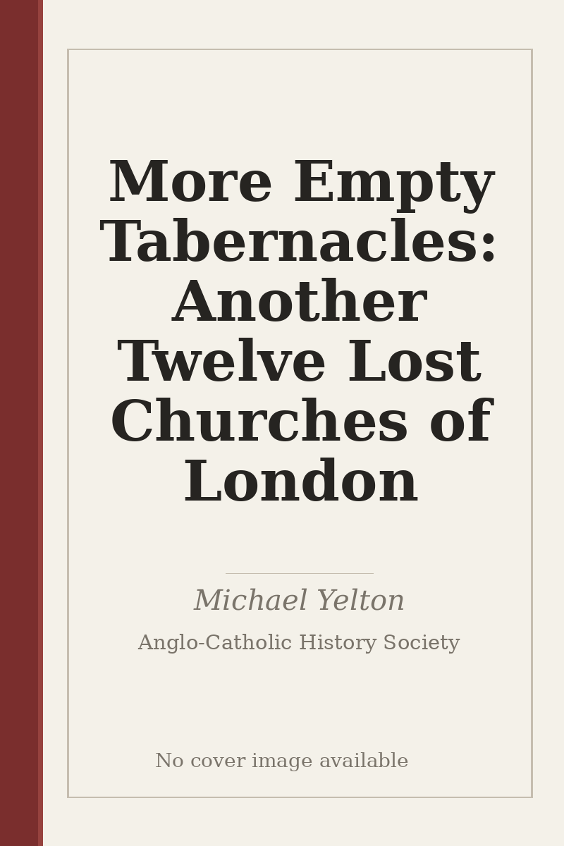 More Empty Tabernacles: Another Twelve Lost Churches of London - no cover image available