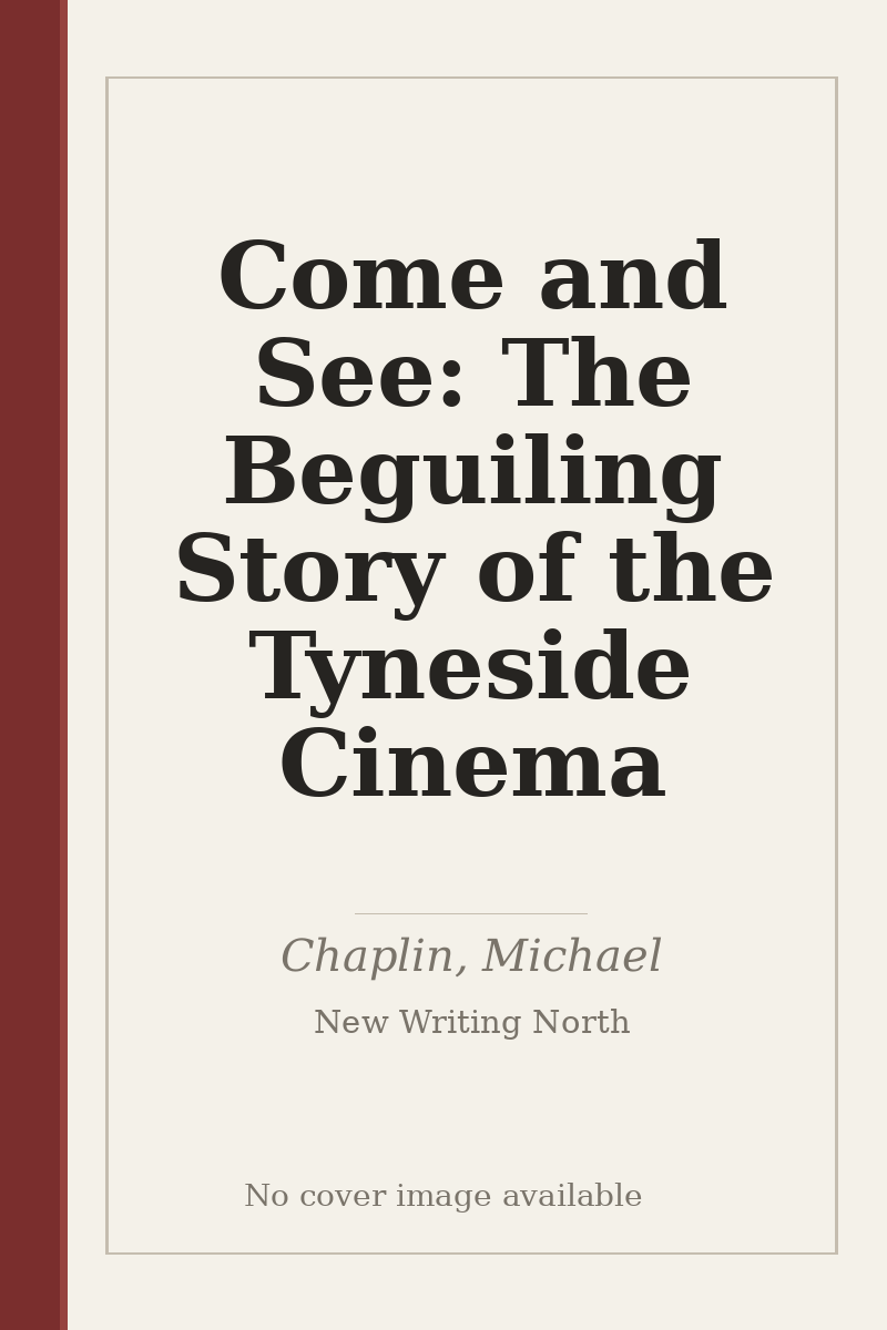 Come and See: The Beguiling Story of the Tyneside Cinema - no cover image available
