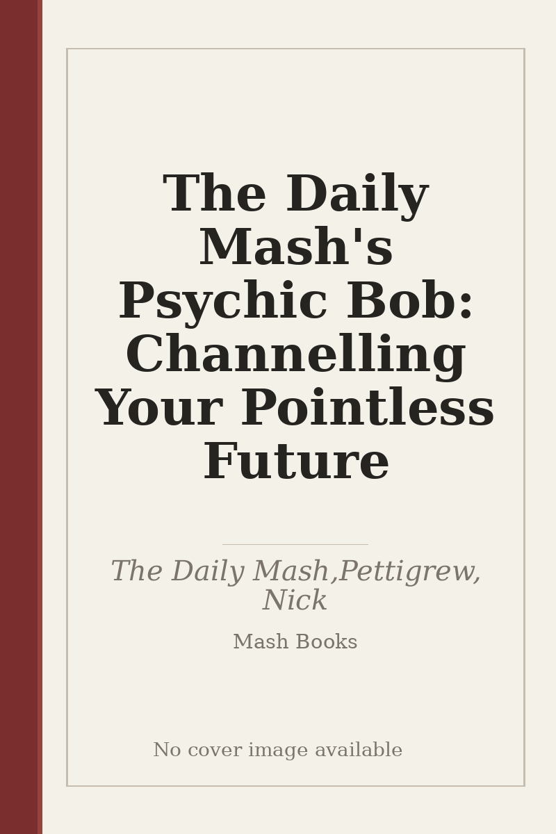 The Daily Mash's Psychic Bob: Channelling Your Pointless Future - no cover image available