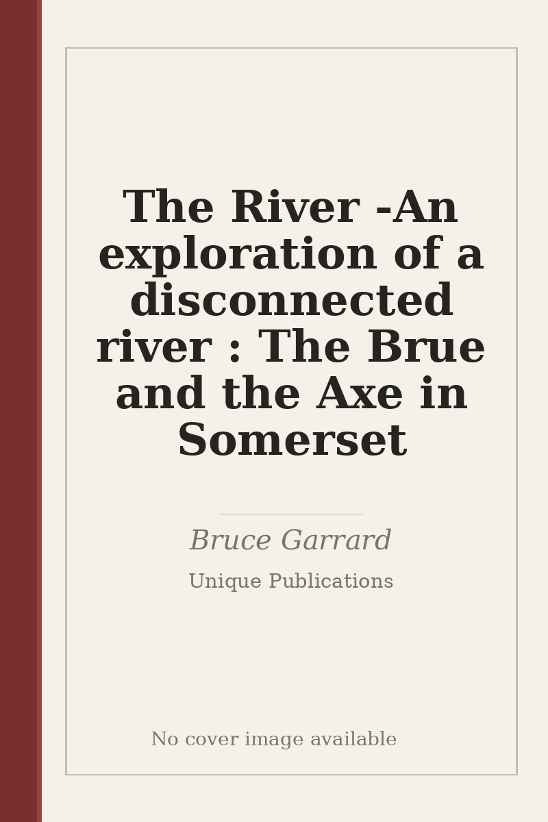 The River - An exploration of a disconnected river : The Brue and the Axe in Somerset - no cover image available