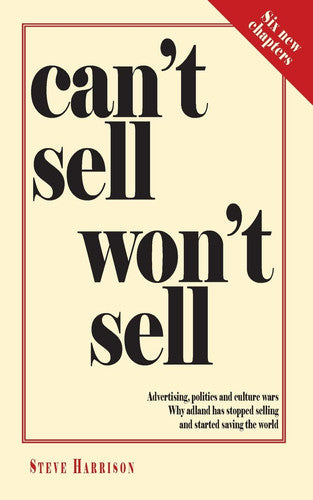Can't Sell Won't Sell: Advertising, politics and culture wars. Why adland has stopped selling and started saving the world