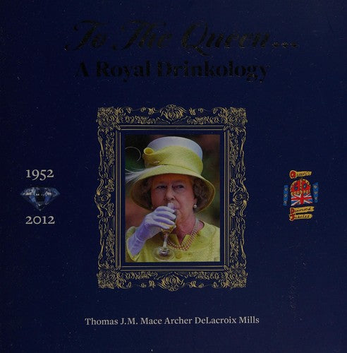 To the Queen: A Royal Drinkology
