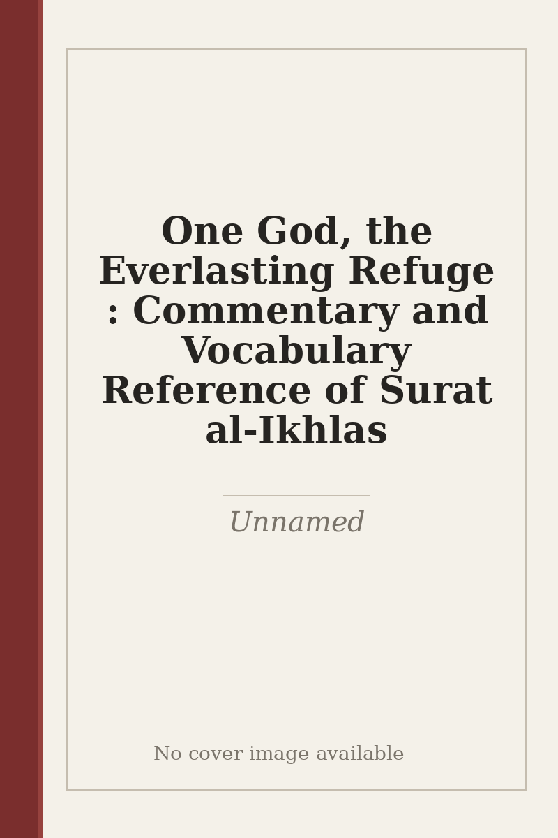 One God, the Everlasting Refuge : Commentary and Vocabulary Reference of Surat al-Ikhlas - no cover image available