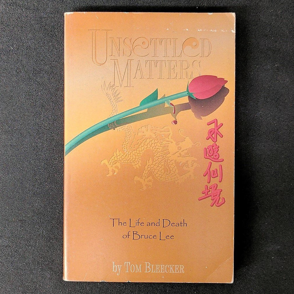 Unsettled Matters: The Life & Death of Bruce Lee: The Life and Death of Bruce Lee