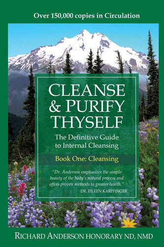 Cleanse & Purify Thyself. Book One: Cleansing: The Definitive Guide to Internal Cleansing