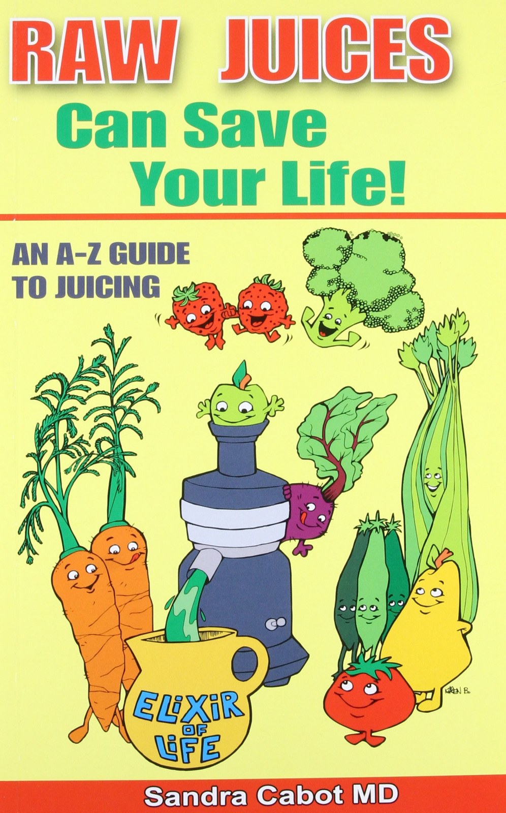 Raw Juices Can Save Your Life!: An A-Z Guide