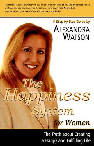 The Happiness System for Women, The Truth About Creating a Happy and Fulfilling Life
