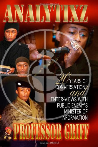 Analytixz 20 Years of Conversations and Enter- Views with Public Enemy's Minister of Information Professor Griff