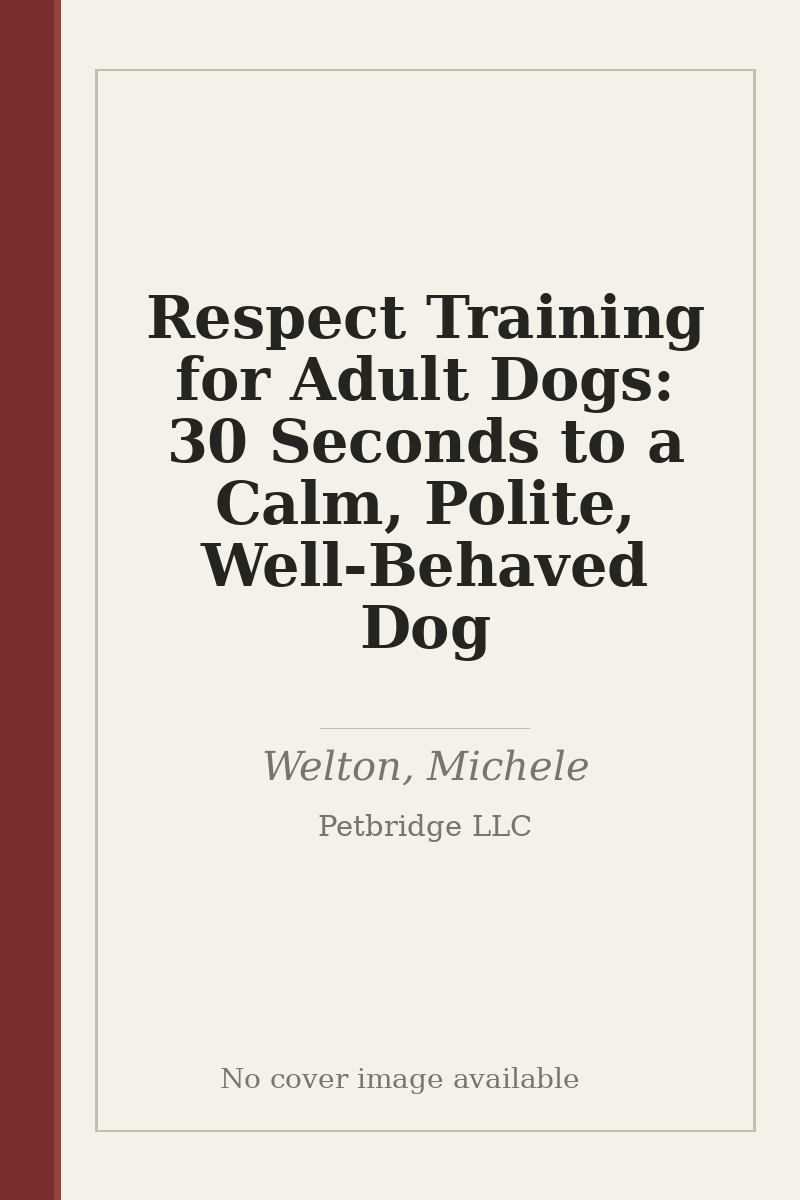 Respect Training for Adult Dogs: 30 Seconds to a Calm, Polite, Well-Behaved Dog - no cover image available